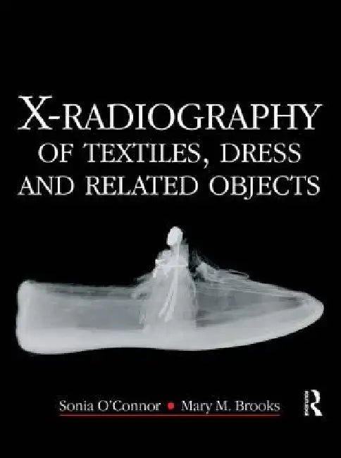 Buy X-Radiography Of Textiles, Dress And Related Objects (English, Sonia O'Connor | Mary Brooks) — BookShops.in
