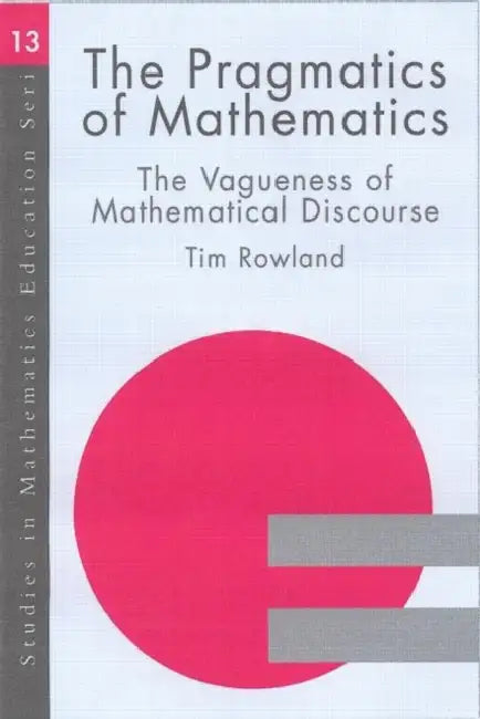 The Pragmatics of Mathematics Education (English, Tim Rowland)