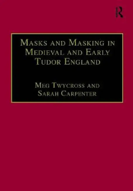 Buy Masks and Masking in Medieval and Early Tudor England (English, Meg Twycross | Sarah Carpenter) — BookShops.in