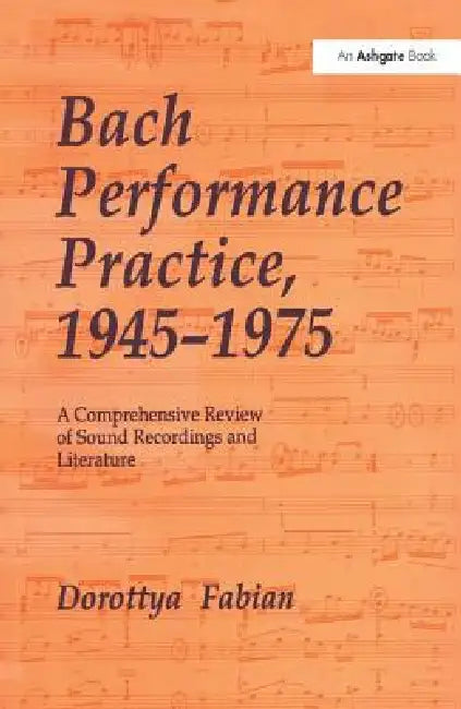 Bach Performance Practice, 1945-1975 (English, Dorottya Fabian)