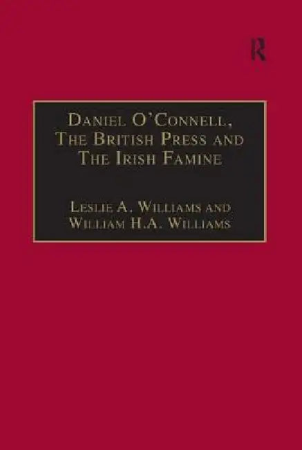 Buy Daniel O'Connell, the British Press and the Irish Famine (English, Leslie A. Williams) — BookShops.in