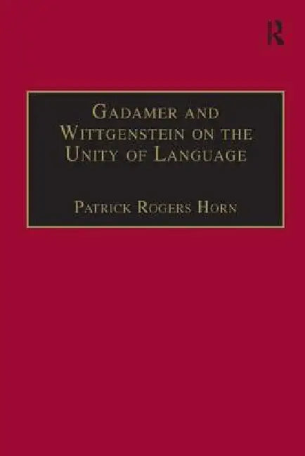 Gadamer and Wittgenstein on the Unity of Language (English, Patrick Rogers Horn)