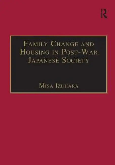 Family Change and Housing in Post-War Japanese Society (English, Misa Izuhara)