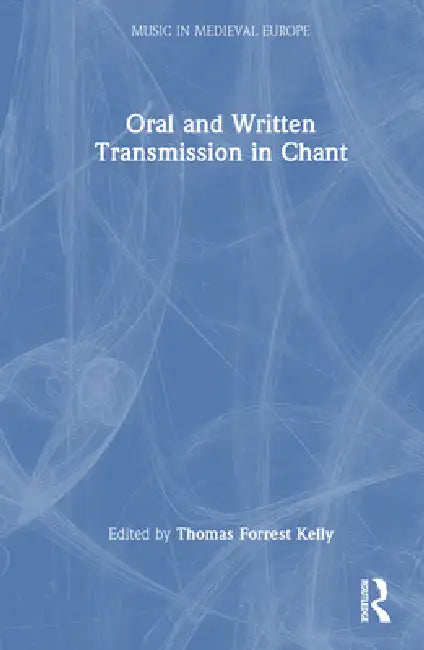 Oral and Written Transmission in Chant (English, Thomas Forrest Kelly)