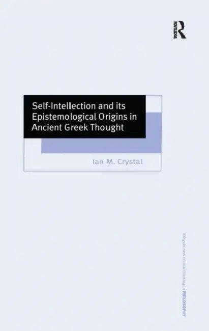 Self-Intellection and Its Epistemological Origins in Ancient Greek Thought (English, Ian M. Crystal) view 2