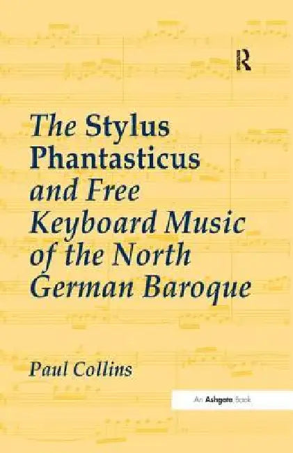 Buy The Stylus Phantasticus and Free Keyboard Music of the North German Baroque (English, Paul Collins) — BookShops.in