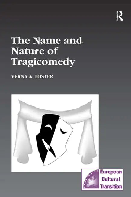 The Name and Nature of Tragicomedy (English, Verna A. Foster)