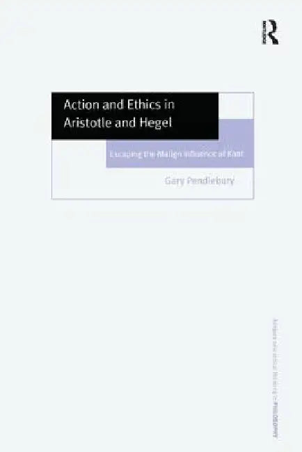 Buy Action and Ethics in Aristotle and Hegel (English, Gary Pendlebury) — BookShops.in