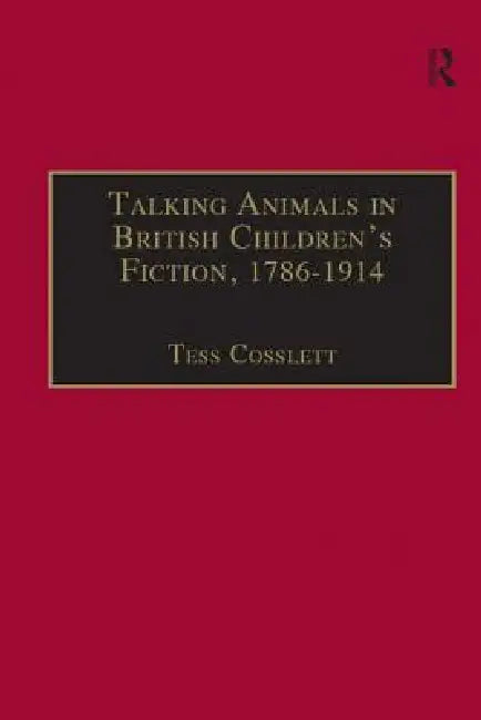 Talking Animals in British Children's Fiction, 1786-1914 (English, Tess Cosslett)