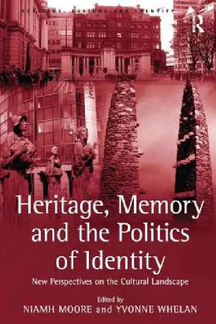 Buy Heritage, Memory and the Politics of Identity (English, Yvonne Whelan | Niamh Moore) — BookShops.in