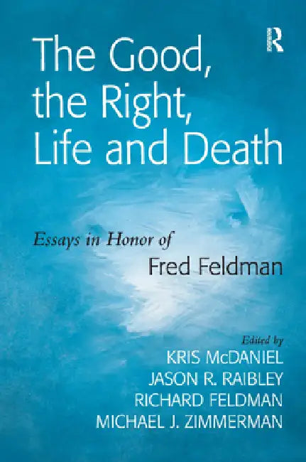 Buy The Good, the Right, Life and Death (English, Jason R. Raibley | Kris Mcdaniel | Michael J. Zimmerman) — BookShops.in