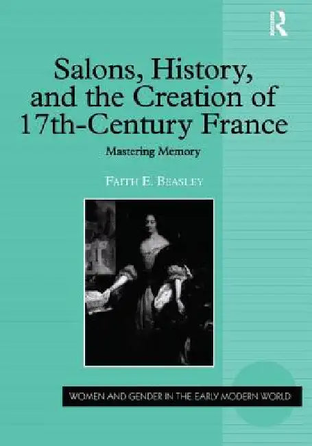 Salons, History, and the Creation of Seventeenth-Century France (English, Faith E. Beasley) view 2