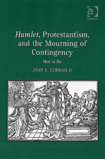 Buy Hamlet, Protestantism, and the Mourning of Contingency (English, Jr. Curran John E.) — BookShops.in