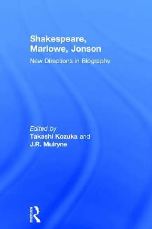 Shakespeare, Marlowe, Jonson: New Directions in Biography – J. R. Mulryne view 2