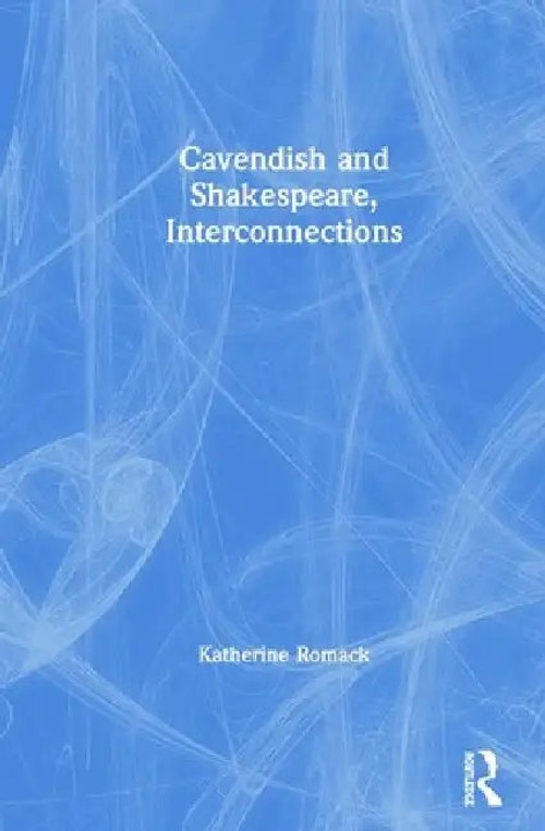 Cavendish and Shakespeare, Interconnections – Katherine Romack view 2