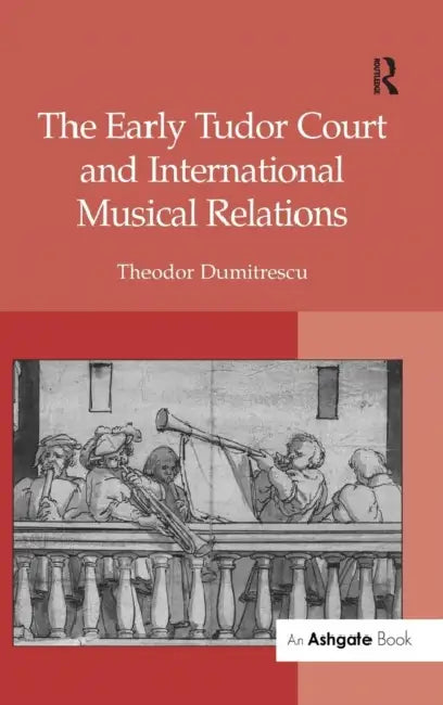 The Early Tudor Court and International Musical Relations (English, Theodor Dumitrescu) view 2