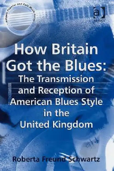 How Britain Got the Blues (English, Roberta Freund Schwartz)