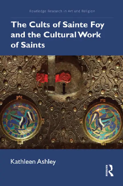 Buy The Cults of Sainte Foy and the Cultural Work of Saints (English, Kathleen Ashley) — BookShops.in
