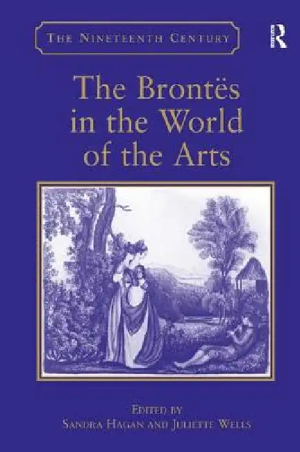 Buy The Brontës in the World of the Arts (English, Sandra Hagan | Juliette Wells) — BookShops.in