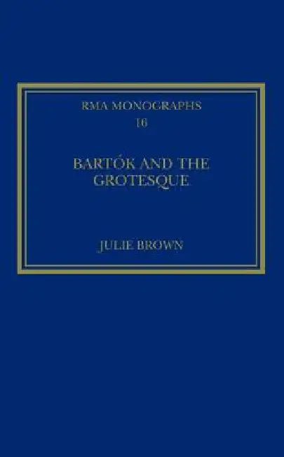 Buy Bartók and the Grotesque (English, Julie Brown) — BookShops.in