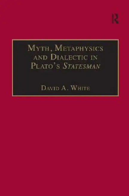 Buy Myth, Metaphysics and Dialectic in Plato's Statesman (English, David A. White) — BookShops.in