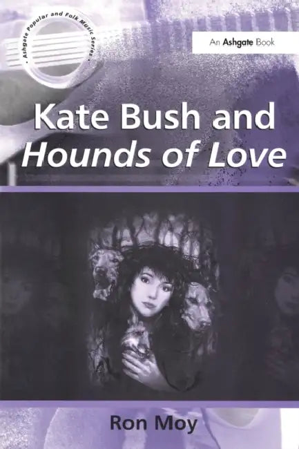 Kate Bush and Hounds of Love (English, Ron Moy)