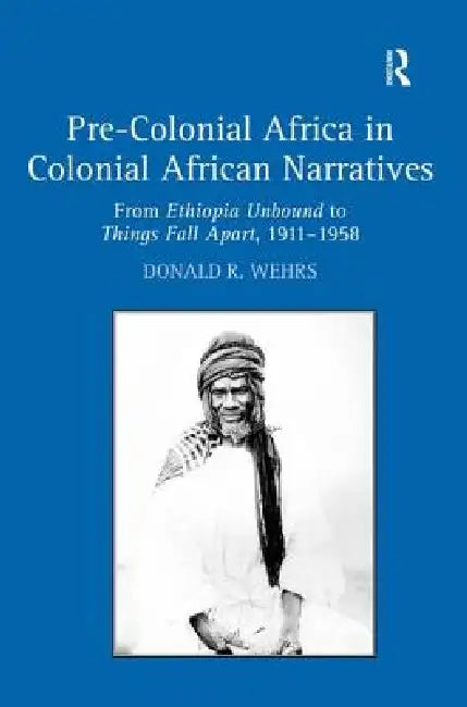 Buy Pre-Colonial Africa in Colonial African Narratives (English, Donald R. Wehrs) — BookShops.in