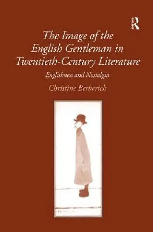 The Image of the English Gentleman in Twentieth-Century Literature by Christine Berberich – Routledge hardcover view 2