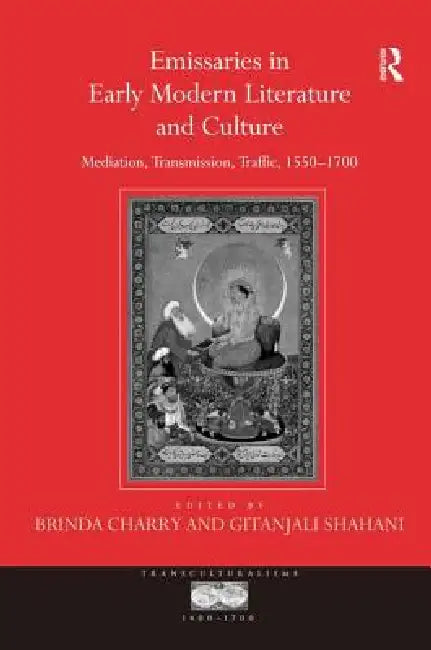 Buy Emissaries in Early Modern Literature and Culture (English, Gitanjali Shahani | Brinda Charry) — BookShops.in