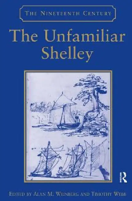 The Unfamiliar Shelley (English, Timothy Webb | Alan M. Weinberg)