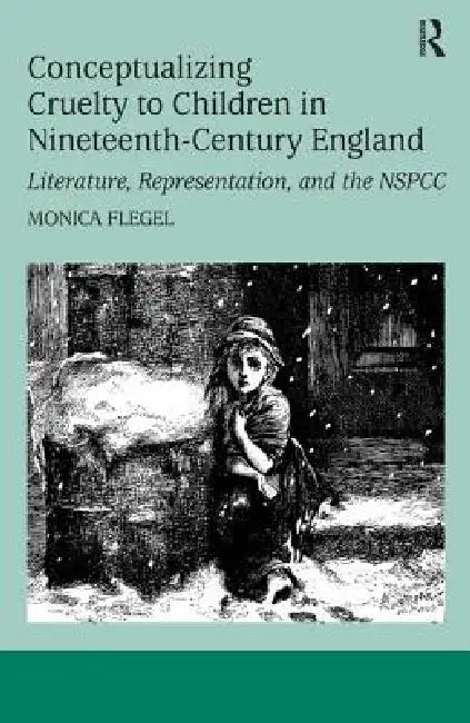 Buy Conceptualizing Cruelty to Children in Nineteenth-Century England (English, Monica Flegel) — BookShops.in