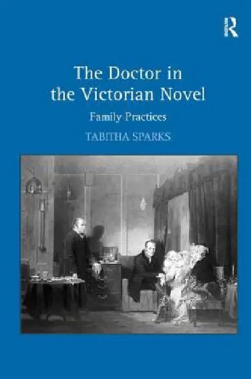 The Doctor in the Victorian Novel: Family Practices – Tabitha Sparks view 2