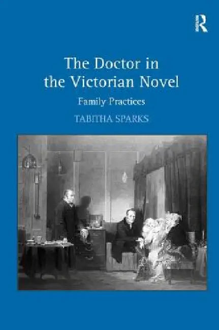 The Doctor in the Victorian Novel (English, Tabitha Sparks)