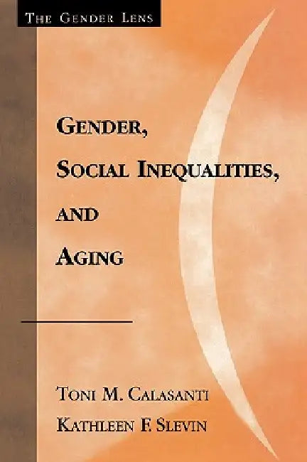 Buy Gender, Social Inequalities, and Aging (English, Toni M. Calasanti | Kathleen F. Slevin) — BookShops.in
