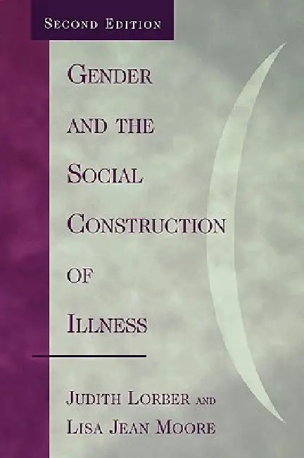 Buy Gender and the Social Construction of Illness (English, Judith Lorber | Lisa Jean Moore) — BookShops.in
