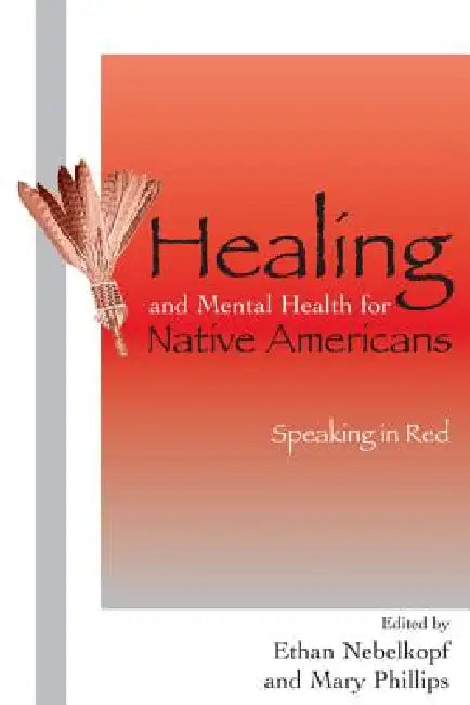 Buy Healing and Mental Health for Native Americans (English, Ethan Nebelkopf | Mary Phillips) — BookShops.in