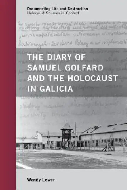 Diary of Samuel Golfard and the Holocaust in Galicia (English, Wendy Lower)