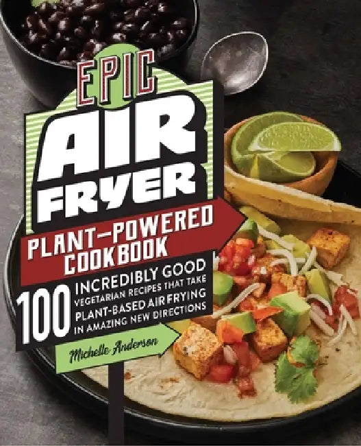 Buy Epic Air Fryer Plant-Powered Cookbook (English, Michelle Anderson) — BookShops.in