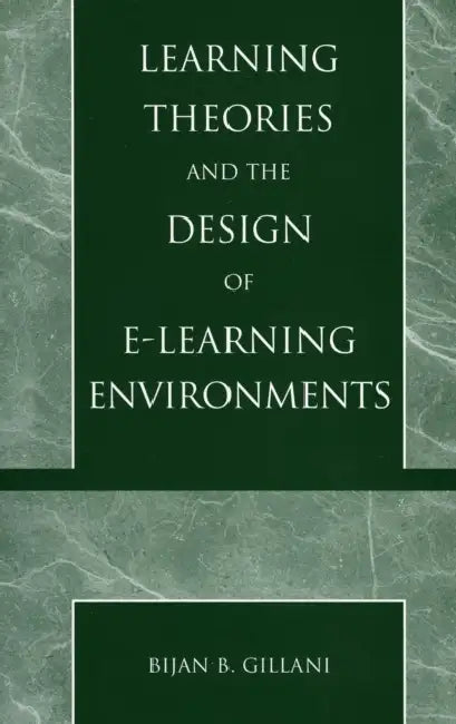 Learning Theories and the Design of E-Learning Environments (English, Bijan B. Gillani)