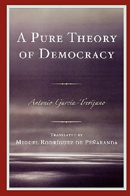 Pure Theory of Democracy (English, Antonio García-Trevijano | Miguel Rodríguez de Peñaranda)