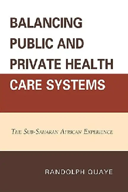Buy Balancing Public and Private Health Care Systems (English, Randolph Quaye) — BookShops.in