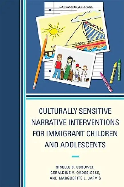 Culturally Sensitive Narrative Interventions for Immigrant Children and Adolescents (English, Giselle B. Esquivel | Geraldine V. Oades-Sese | Marguerite L. Jarvis)