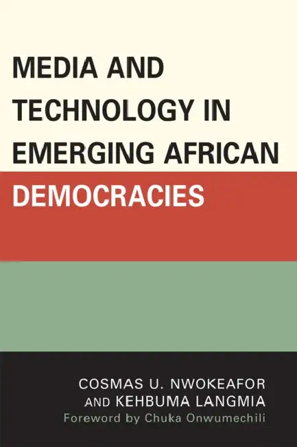 Buy Media and Technology in Emerging African Democracies (English, Cosmas Uchenna Nwokeafor | Kehbuma Langmia) — BookShops.in