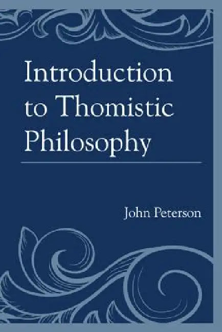 Introduction to Thomistic Philosophy (English, John Peterson)