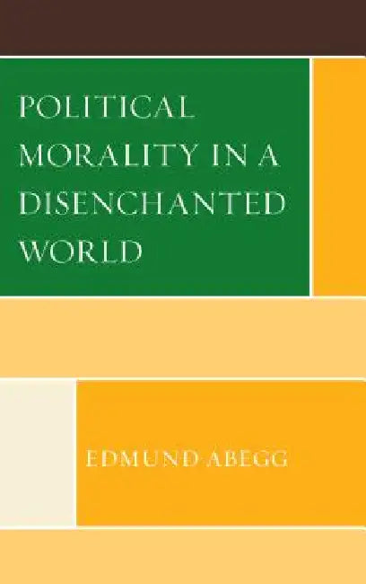 Buy Political Morality in a Disenchanted World (English, Edmund Abegg) — BookShops.in