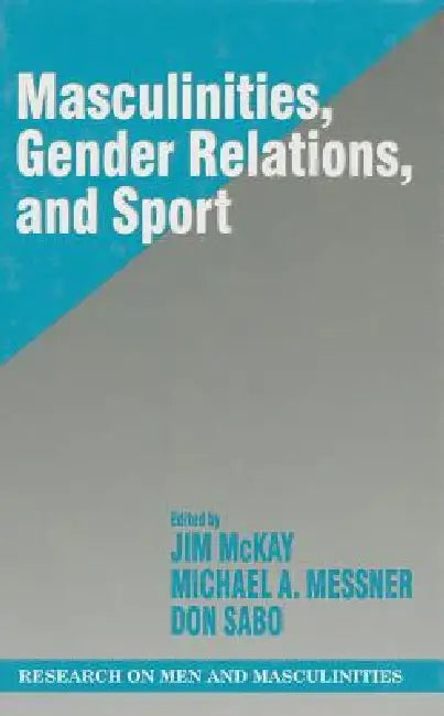 Buy Masculinities, Gender Relations, and Sport (English, Jim McKay | Michael A. Messner | Donald Sabo) — BookShops.in