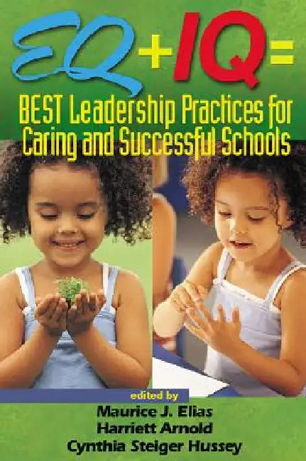EQ + IQ = Best Leadership Practices for Caring and Successful Schools (English, Maurice J. Elias | Harriett Arnold | Cynthia Steiger Hussey)