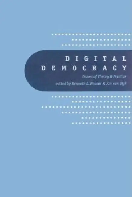 Buy Digital Democracy | by Kenneth L. Hacker | Jan A. G. M. Van Dijk | Jan Van Dijk | Sage Publications | by Kenneth L. Hacker | Jan A. G. M. Van Dijk | Jan Van Dijk | Sage Publications | by Kenneth L. Hacker | Jan A. G. M. Van Dijk | Jan Van Dijk | Sage Publications | by Kenneth L. Hacker | Jan A. G. M. Van Dijk | Jan Van Dijk | Sage Publications | by Kenneth L. Hacker | Jan A. G. M. Van Dijk | Jan Van Dijk | Sage Publications | by Kenneth L. Hacker | Jan A. G. M. Van Dijk | Jan Van Dijk | Sage Pub — BookShops.in