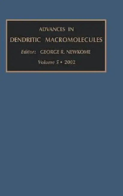 Advances in Dendritic Macromolecules (English, G. R. Newkome)