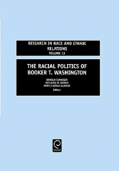 Buy Racial Politics of Booker T. Washington (English, Donald Cunnigen | Myrtle Gonza Glascoe | Rutledge M. Dennis) — BookShops.in